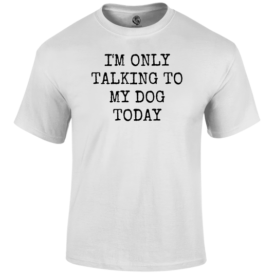 Funny T Shirt only talking to my dog