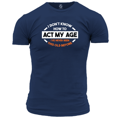 Funny T Shirt Act My Age