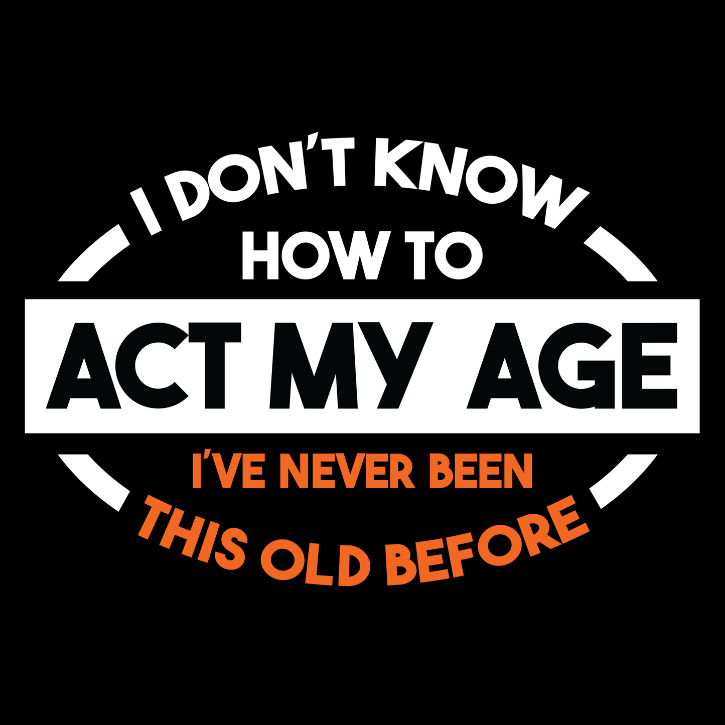 Funny T Shirt Act My Age