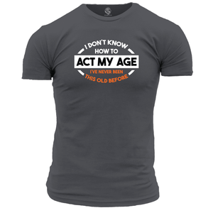 Act My Age Unisex T Shirt