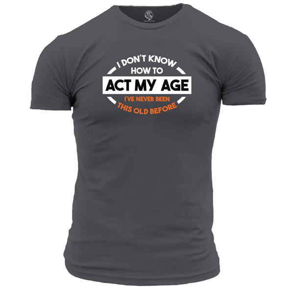 Funny T Shirt Act My Age