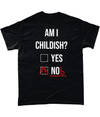 Am I Childish T Shirt