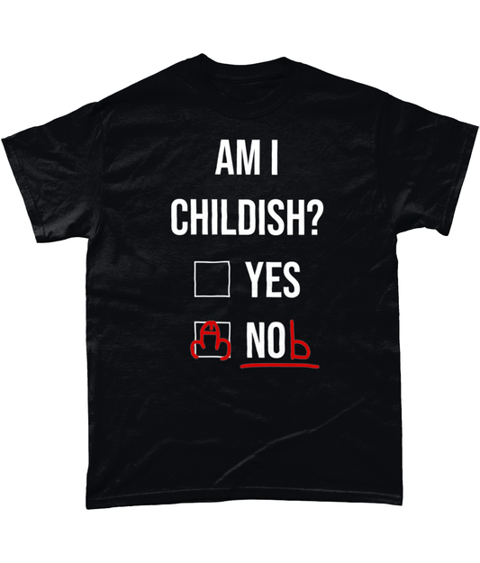 Am I Childish T Shirt