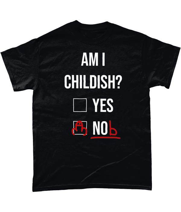 Am I Childish T Shirt