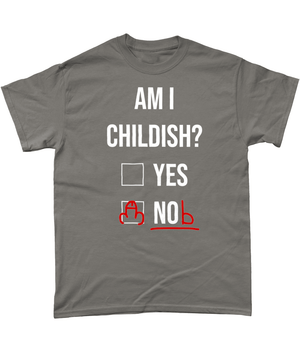 Am I Childish Unisex T Shirt