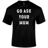 Ask Mum T Shirt