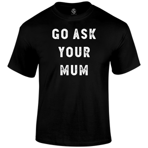 Ask Mum T Shirt