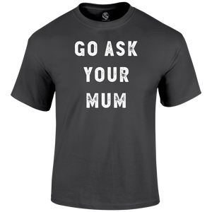 Ask Mum T Shirt