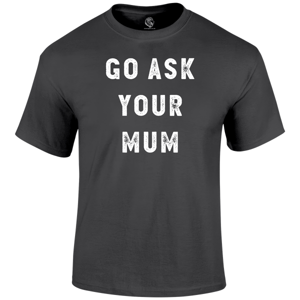 Ask Mum T Shirt