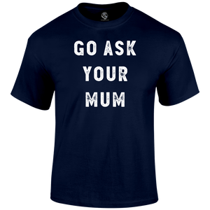 Ask Mum T Shirt