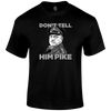 Don't Tell Him Pike T Shirt by Lion Legion 