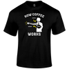How Coffee Works T Shirt by Lion Legion 