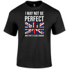 I May Not Be Perfect T Shirt