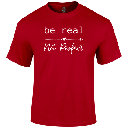 Be Real T Shirt