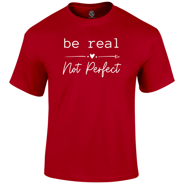Be Real T Shirt