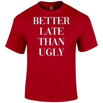 Better Late T Shirt
