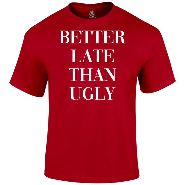 Better Late T Shirt