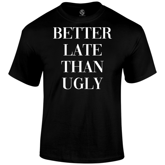 Better Late T Shirt