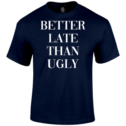 Better Late T Shirt