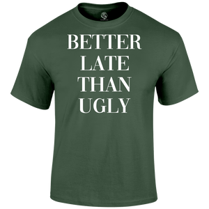 Better Late T Shirt