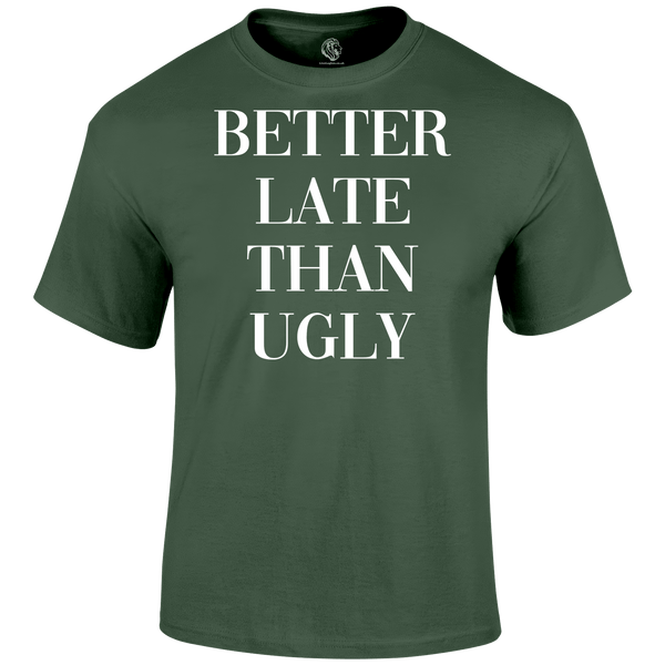 Better Late T Shirt