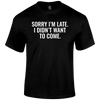 Sorry I'm Late  Funny T Shirt by Lion Legion 