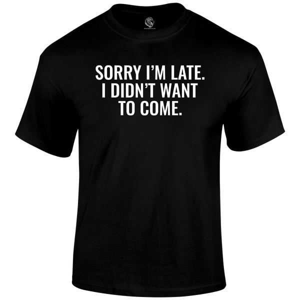 Sorry I'm Late  Funny T Shirt by Lion Legion 