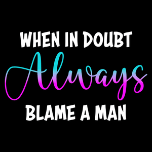 Blame A Man T Shirt