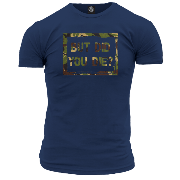 But Did You Die? T Shirt