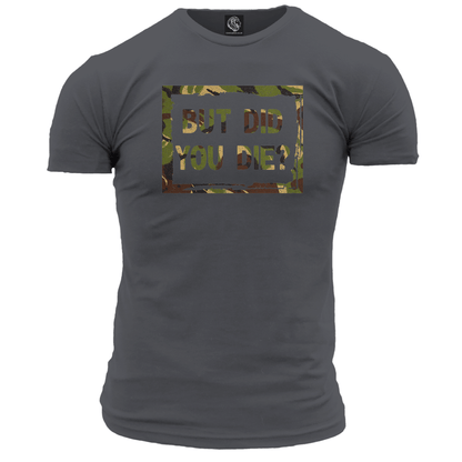 But Did You Die? T Shirt