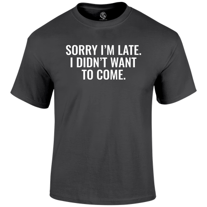 Sorry I'm Late  Funny T Shirt by Lion Legion 