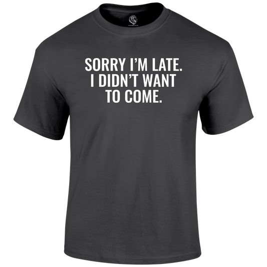 Sorry I'm Late  Funny T Shirt by Lion Legion 
