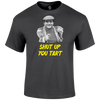 Shut Up You Tart T Shirt