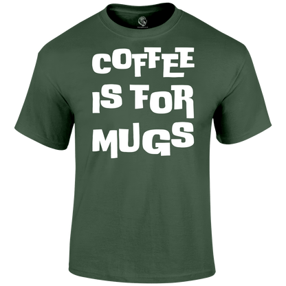 funny t shirt Coffee is for Mugs