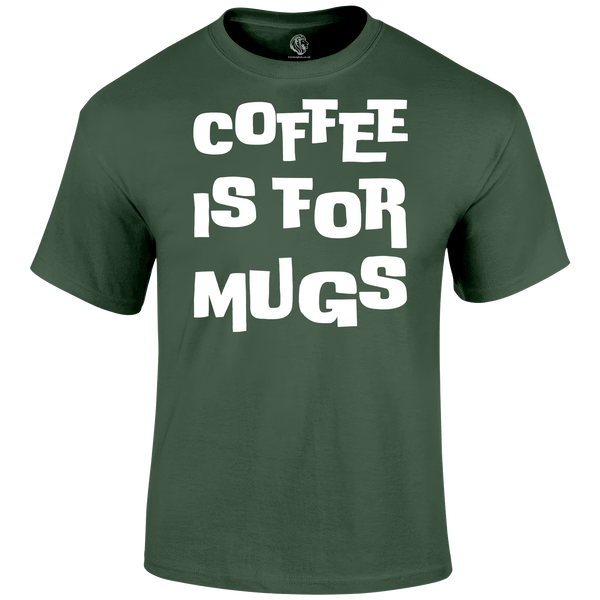 funny t shirt Coffee is for Mugs