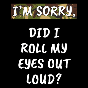 Did I Roll My Eyes Out Loud? Unisex T Shirt