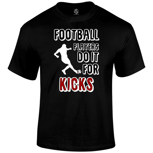 Do It For The Kicks T Shirt