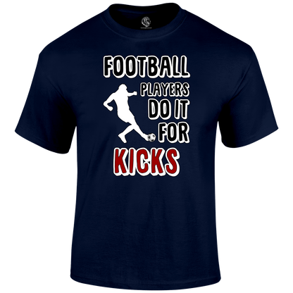 Do It For The Kicks T Shirt