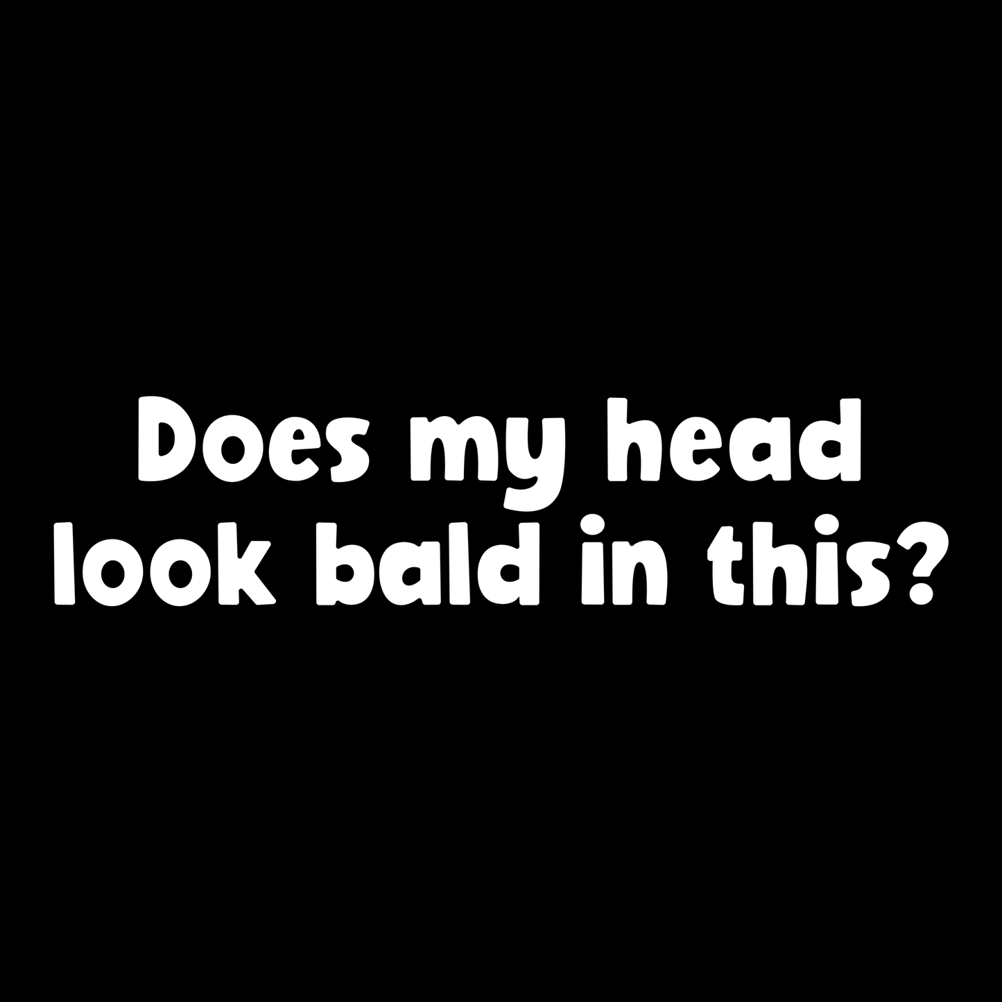 Does My Head Look Bald T Shirt
