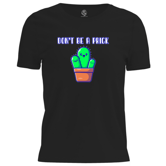 Don't Be A Prick T Shirt