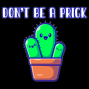 Don't Be A Prick T Shirt