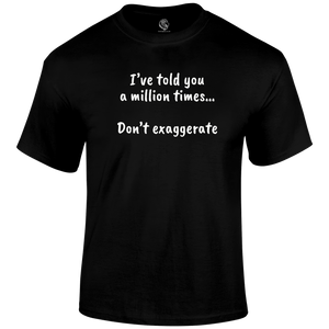 Don't Exaggerate T Shirt