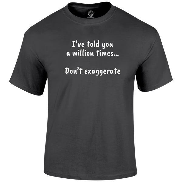 Don't Exaggerate T Shirt