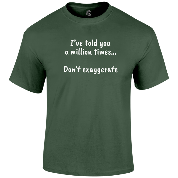Don't Exaggerate T Shirt