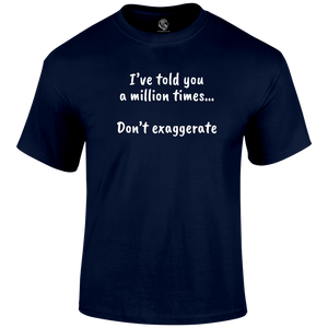 Don't Exaggerate T Shirt