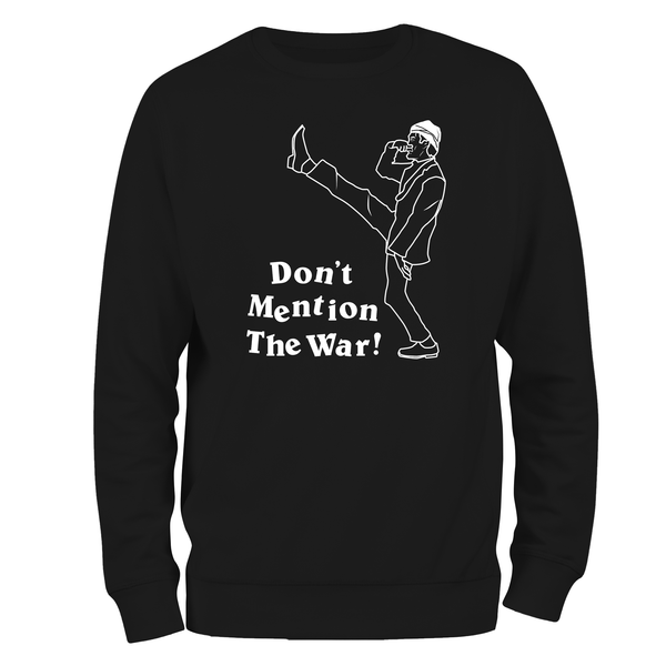 Funny Sweatshirt Don't Mention The War