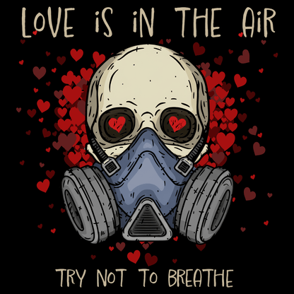 Don't Breathe Valentine's T Shirt by Lion Legion 