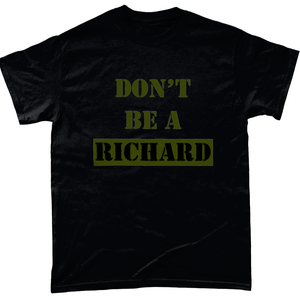 Dont Be A Richard Unisex T Shirt