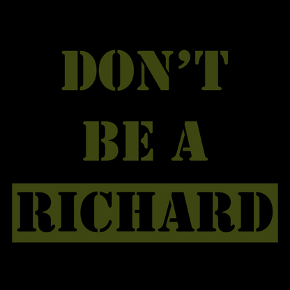 Dont Be A Richard Unisex T Shirt