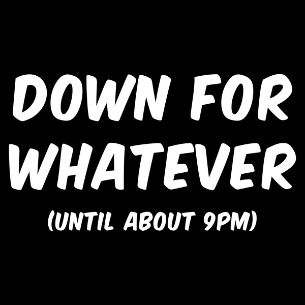 Down For Whatever Funny T Shirt by Lion Legion 